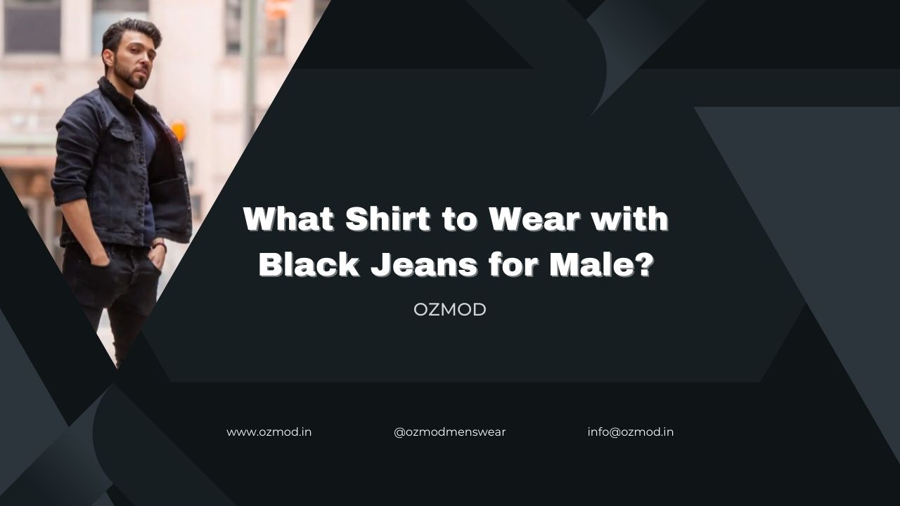 What Shirt to Wear with Black Jeans for Male?